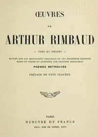 Oeuvres de Arthur Rimbaud: Vers et proses: Revues sur les manuscrits originaux et les premières éditions mises en ordre et annotées par Paterne Berrichon; poèmes retrouvés
