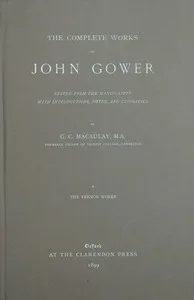 The complete works of John Gower, volume 1 : $b The French works
