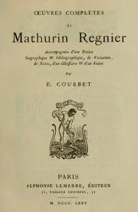 Œuvres complètes de Mathurin Regnier: accompagnées d'une notice biographique et bibliographique, de variantes, de notes, d'un glossaire et d'un index