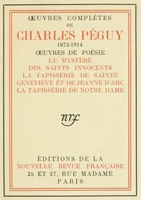 Oeuvres complètes de Charles Péguy, Oeuvres de poésie (tome 6): Le Mystère des Saints Innocents; La tapisserie de sainte Geneviève et de Jeanne d'Arc; La tapisserie de Notre-Dame.