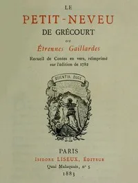 Le petit-neveu de Grécourt, ou, Étrennes gaillardes: Recueil de Contes en vers, réimprimés sur l'édition de 1782