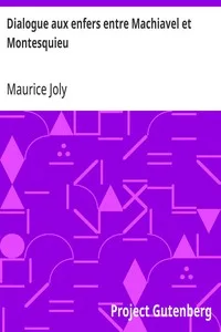 Dialogue aux enfers entre Machiavel et Montesquieu: ou la politique de Machiavel au XIXe Siècle par un contemporain