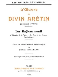 L'oeuvre du divin Arétin, deuxième partie: Essai de bibliographie arétinesque par Guillaume Apollinaire