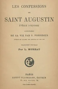 Les confessions de saint Augustin, évêque d'Hippone: précédées de sa vie par S. Possidius, évêque de Calame... ; traduction nouvelle par L. Moreau