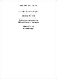 Considérations inactuelles, deuxième série: Schopenhauer éducateur, Richard Wagner à Bayreuth
