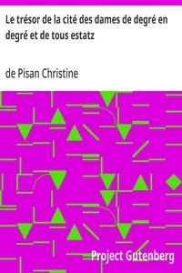 Le trésor de la cité des dames de degré en degré et de tous estatz