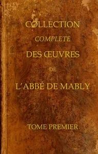Collection complète des oeuvres de l'Abbé de Mably, Volume 1 (of 15)