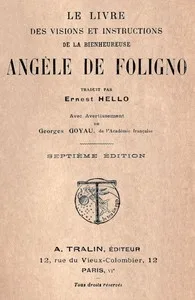 Le livre des visions et instructions de la bienheureuse Angèle de Foligno: Traduit par Ernest Hello avec avertissement de Georges Goyau, de l'Académie française