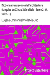 Dictionnaire raisonné de l'architecture française du XIe au XVIe siècle - Tome 2 - (A suite - C)