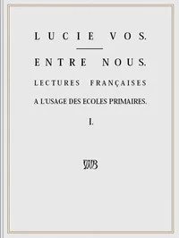 Entre Nous: Lectures françaises à l'usage des écoles primaires - I