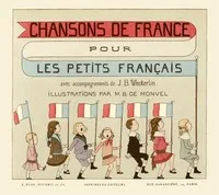 Chansons de France pour les petits Français: Accompagnements de J.B. Weckerlin; Illustrations de M. Boutet de Monvel