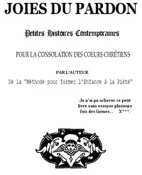 Les joies du pardon: Petites histoires contemporaines pour la consolation des coeurs chrétiens