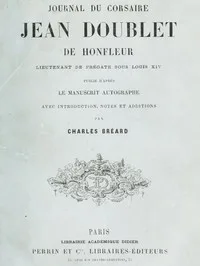 Journal du corsaire Jean Doublet de Honfleur, lieutenant de frégate sous Louis XIV: Publié d'après le manuscrit autographe avec introduction, notes et additions