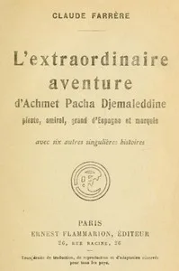 L'extraordinaire aventure d'Achmet Pacha Djemaleddine, pirate, amiral, grand d'Espagne et marquis: avec six autres singulières histoires