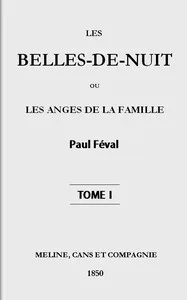 Les belles-de-nuit; ou, les anges de la famille. tome 1