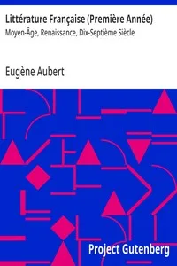 Littérature Française (Première Année) : $b Moyen-Âge, Renaissance, Dix-Septième Siècle