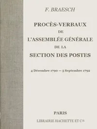 Procès-verbaux de l'Assemblée générale de la section des Postes: 4 Décembre 1790 - 5 Septembre 1792