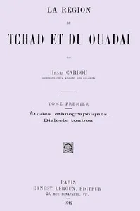 La région du Tchad et du Ouadaï; études ethnographiques, dialecte Toubou, Tome 1 (de 2)