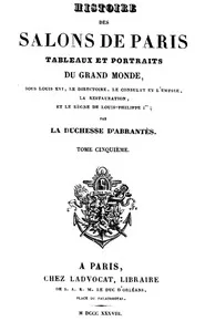 Histoire des salons de Paris (Tome 5/6): Tableaux et portraits du grand monde sous Louis XVI, Le Directoire, le Consulat et l'Empire, la Restauration et le règne de Louis-Philippe Ier