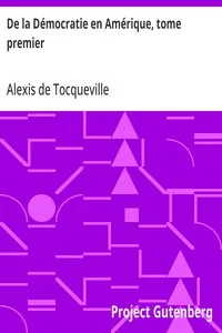 De la Démocratie en Amérique, tome premier: et augmentée d'un Avertissement et d'un Examen comparatif; de la Démocratie aux États-Unis et en Suisse