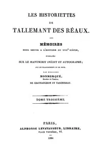 Les historiettes de Tallemant des Réaux, tome troisième: Mémoires pour servir à l'histoire du XVIIe siècle