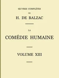 La Comédie humaine - Volume 13. Scènes de la vie militaire et Scènes de la vie de campagne
