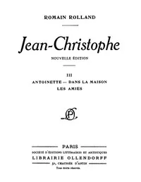 Jean-Christophe Volume 3: Antoinette, Dans la maison, Les Amies