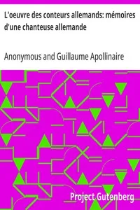 L'oeuvre des conteurs allemands: mémoires d'une chanteuse allemande: traduit pour la première fois en français avec des fragments inédits