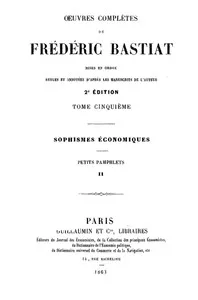 Œuvres Complètes de Frédéric Bastiat, tome 5: mises en ordre, revues et annotées d'après les manuscrits de l'auteur