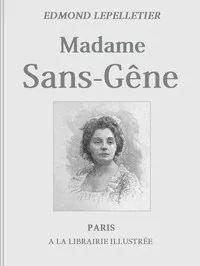 Madame Sans-Gêne, Tome 1: Roman tiré de la Pièce de Mm. Victorien Sardou et Émile Moreau